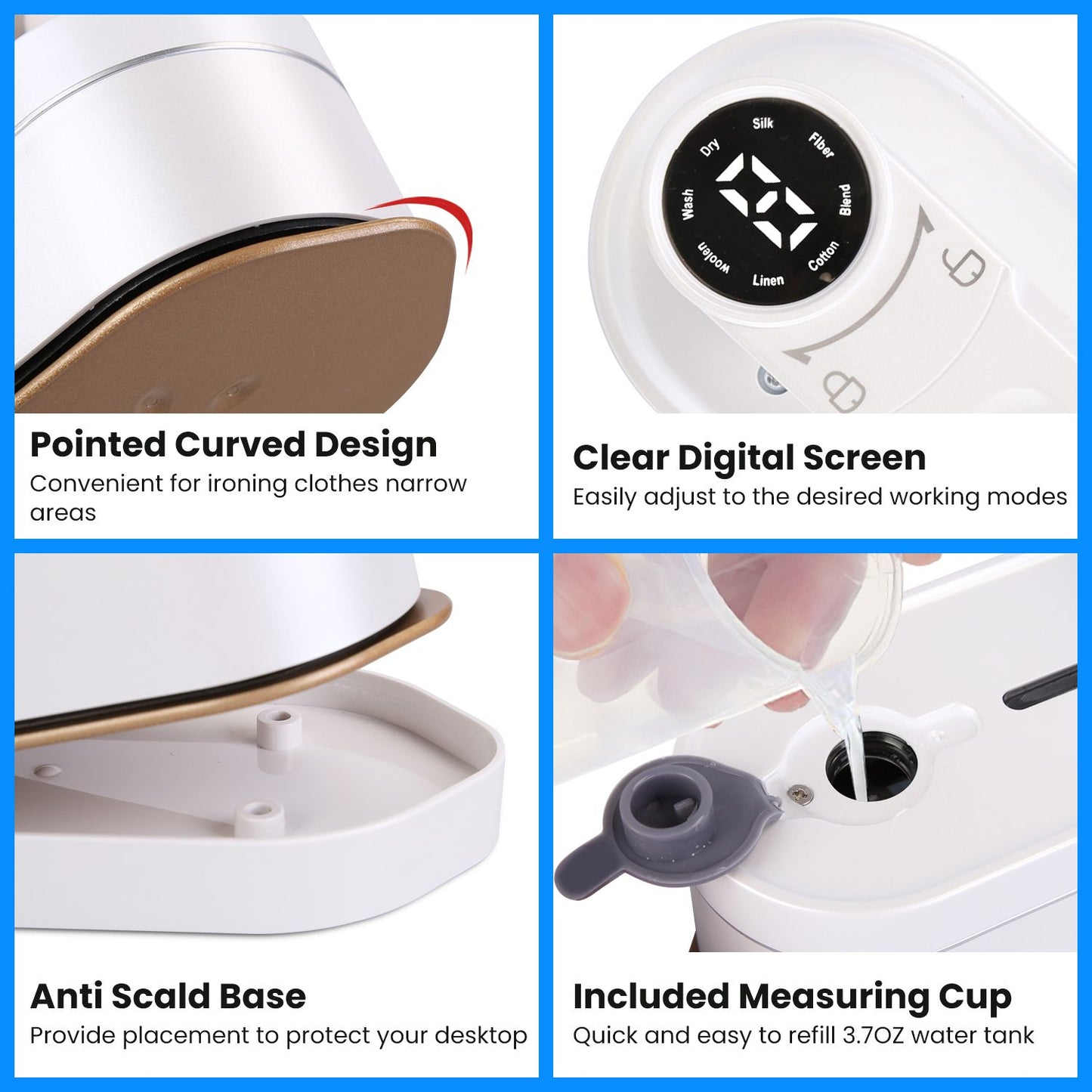 Steam iron with pointed curved design for narrow areas, featuring a clear digital screen for easy mode adjustment, anti-scald base for safety, and included measuring cup for convenient refilling.