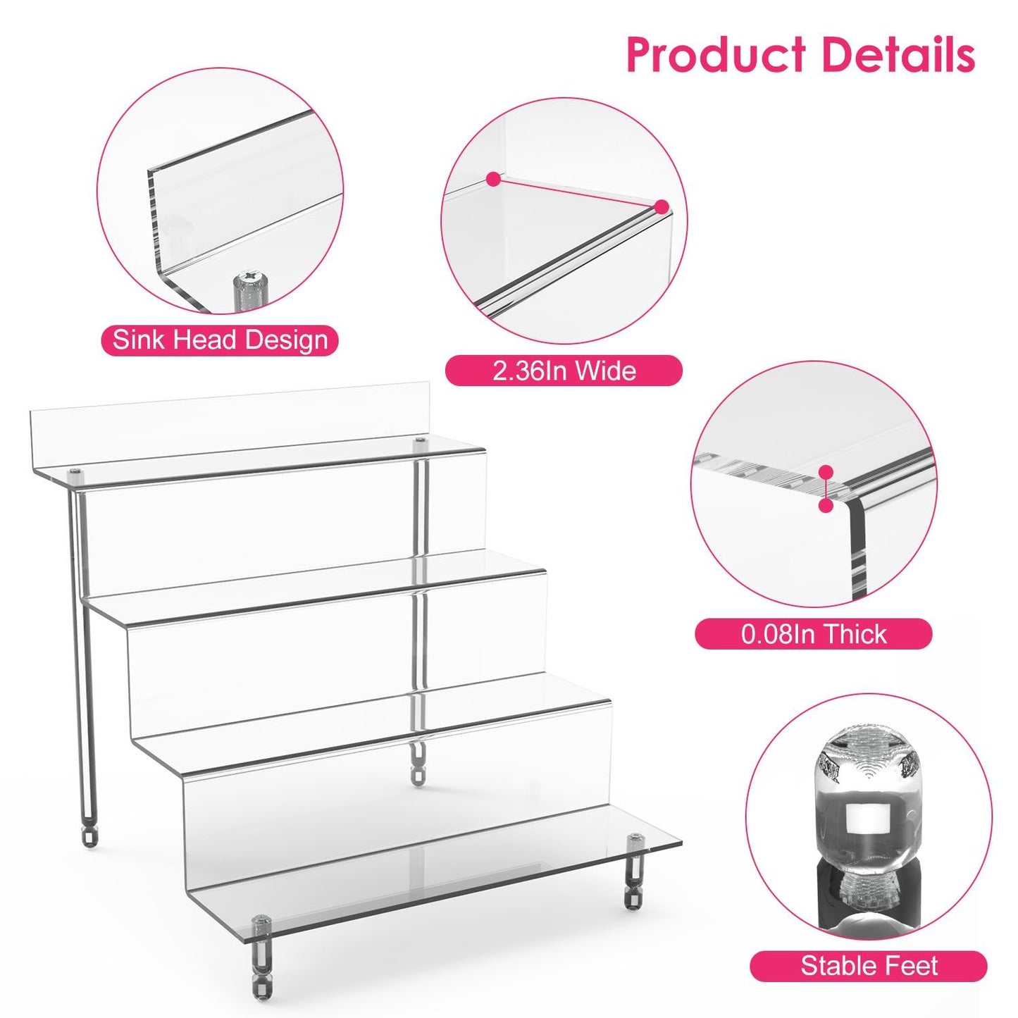 Acrylic display stand with four transparent steps, featuring a sink head design and stable feet; dimensions include a width of 2.36 inches and a thickness of 0.08 inches, ideal for showcasing products or decor.
