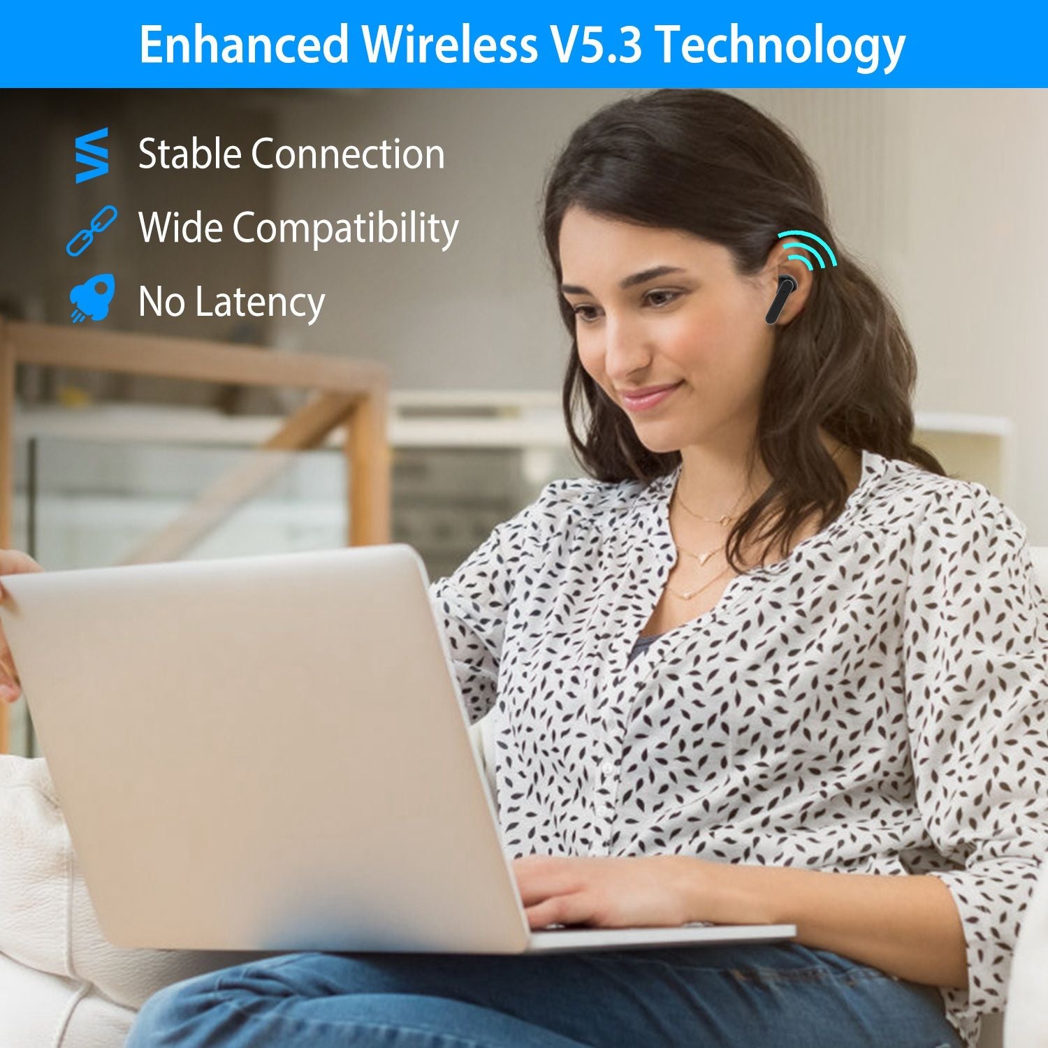Young woman using a laptop at home while wearing wireless earbuds featuring Enhanced Wireless V5.3 technology, providing a stable connection, wide compatibility, and no latency for seamless audio experience.